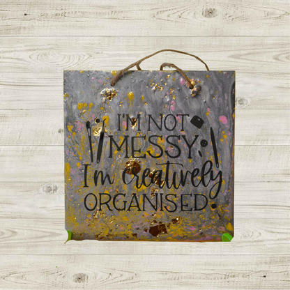 Handmade Hanging Plaque I’m Not Messy I’m Creatively Organised